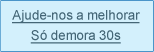 Ajude-nos a melhorar. Só demora 30 segundos.